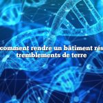 Question : comment rendre un bâtiment résistant aux tremblements de terre